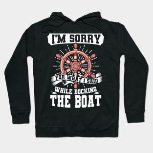 I'm Sorry While Docking The Boat Hoodie